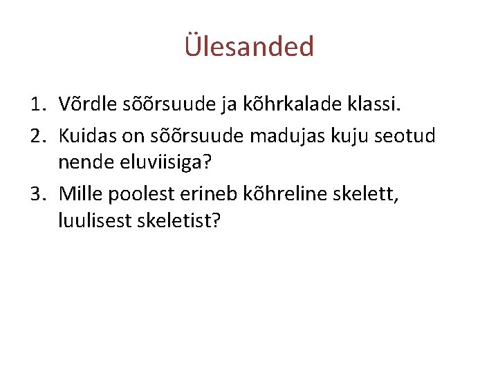 Ülesanded 1. Võrdle sõõrsuude ja kõhrkalade klassi. 2. Kuidas on sõõrsuude madujas kuju seotud