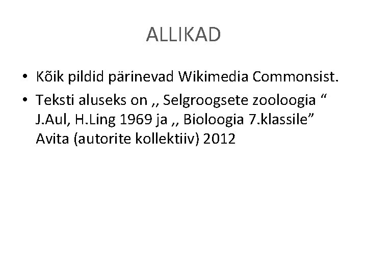 ALLIKAD • Kõik pildid pärinevad Wikimedia Commonsist. • Teksti aluseks on , , Selgroogsete