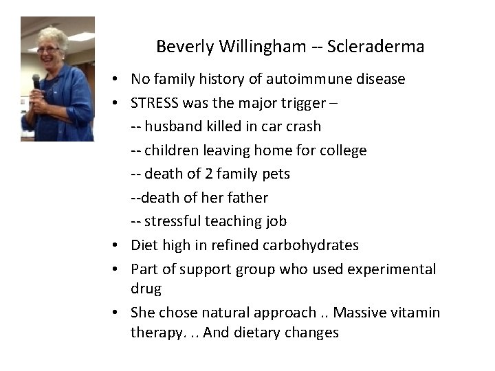 Beverly Willingham -- Scleraderma • No family history of autoimmune disease • STRESS was Beverly Willingham -- Scleraderma • No family history of autoimmune disease • STRESS was