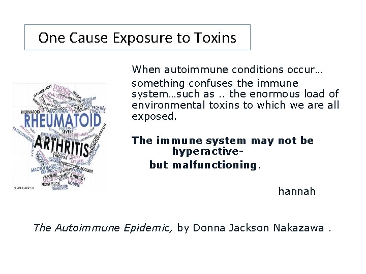One Cause Exposure to Toxins When autoimmune conditions occur… something confuses the immune system…such One Cause Exposure to Toxins When autoimmune conditions occur… something confuses the immune system…such