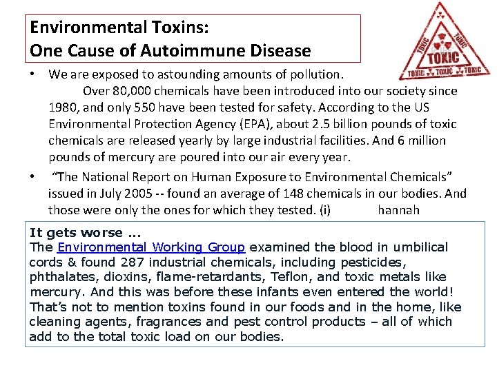 Environmental Toxins: One Cause of Autoimmune Disease • We are exposed to astounding amounts Environmental Toxins: One Cause of Autoimmune Disease • We are exposed to astounding amounts