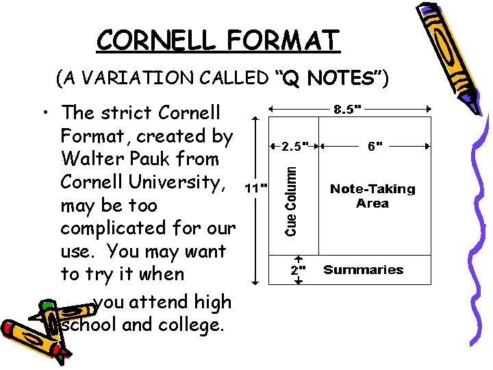 CORNELL FORMAT (A VARIATION CALLED “Q NOTES”) • The strict Cornell Format, created by