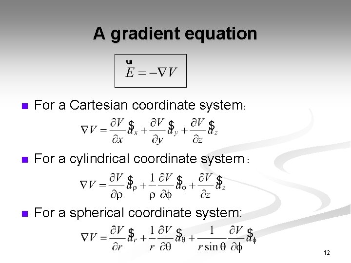 A gradient equation n For a Cartesian coordinate system: n For a cylindrical coordinate