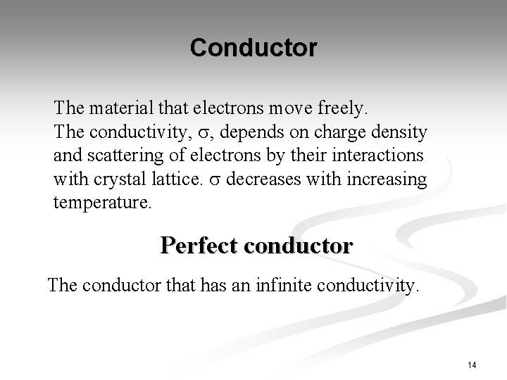 Conductor The material that electrons move freely. The conductivity, , depends on charge density