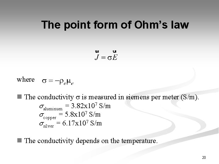 The point form of Ohm’s law where . n The conductivity is measured in