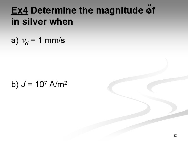 Ex 4 Determine the magnitude of in silver when a) nd = 1 mm/s