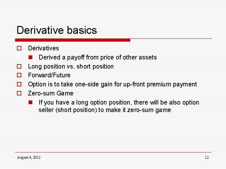 Derivative basics o Derivatives n Derived a payoff from price of other assets o