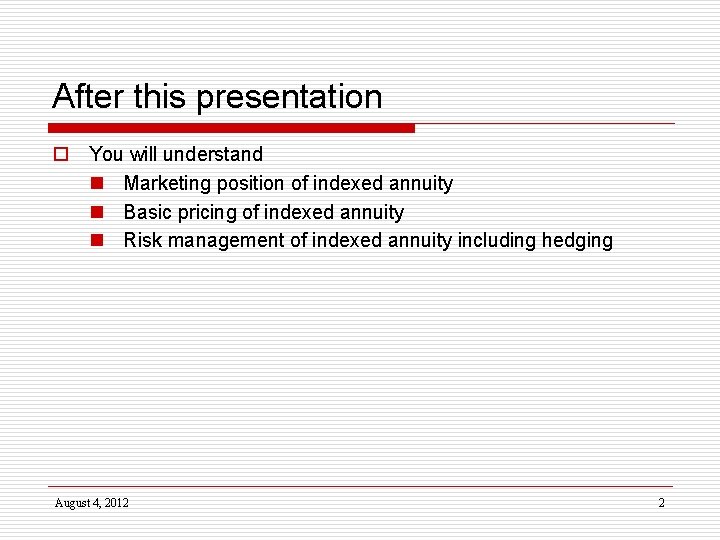 After this presentation o You will understand n Marketing position of indexed annuity n