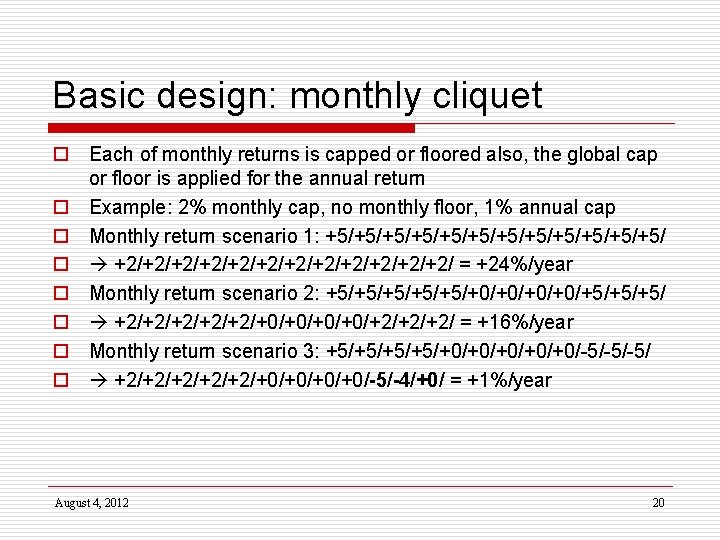 Basic design: monthly cliquet o Each of monthly returns is capped or floored also,