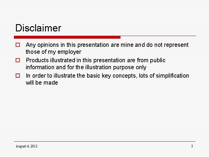 Disclaimer o Any opinions in this presentation are mine and do not represent those