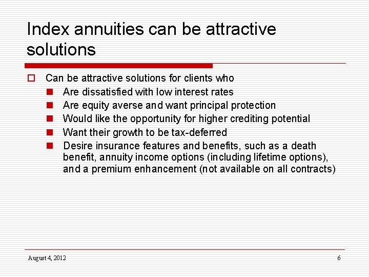 Index annuities can be attractive solutions o Can be attractive solutions for clients who
