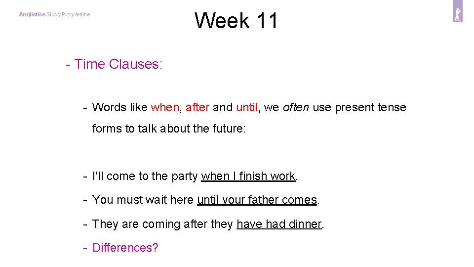 Week 11 Anglistics Study Programme - Time Clauses: - Words like when, after and