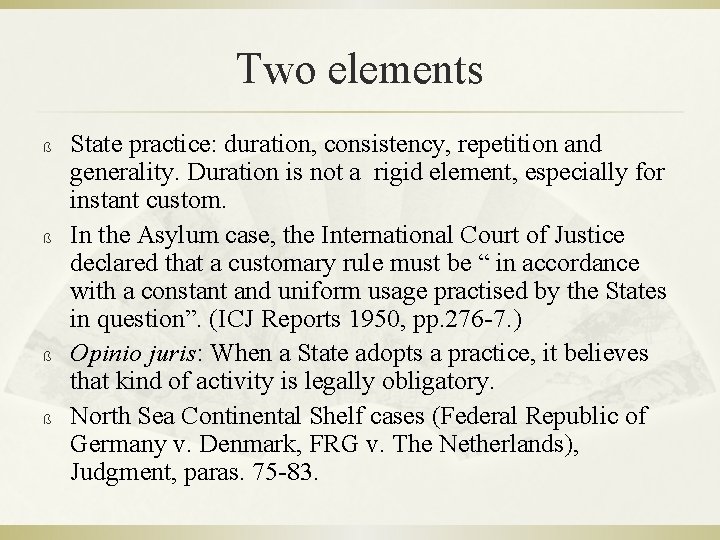 Two elements ß ß State practice: duration, consistency, repetition and generality. Duration is not