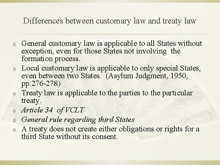 Differences between customary law and treaty law ß ß ß General customary law is