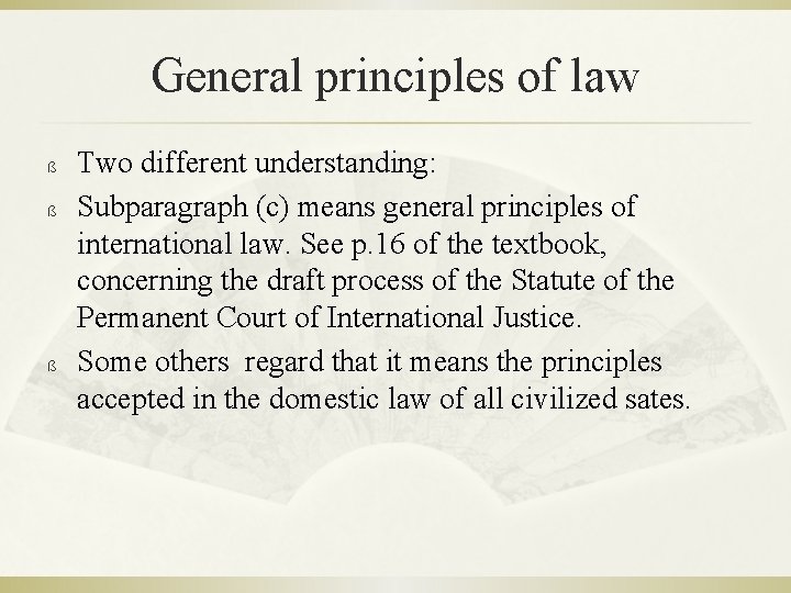 General principles of law ß ß ß Two different understanding: Subparagraph (c) means general