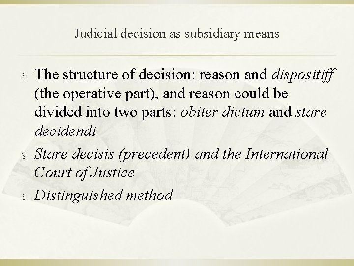 Judicial decision as subsidiary means ß ß ß The structure of decision: reason and