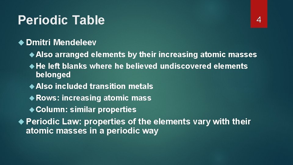 Periodic Table Dmitri 4 Mendeleev Also arranged elements by their increasing atomic masses He Periodic Table Dmitri 4 Mendeleev Also arranged elements by their increasing atomic masses He