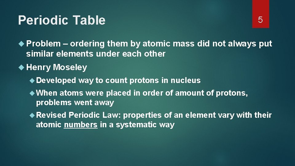 Periodic Table 5 Problem – ordering them by atomic mass did not always put Periodic Table 5 Problem – ordering them by atomic mass did not always put