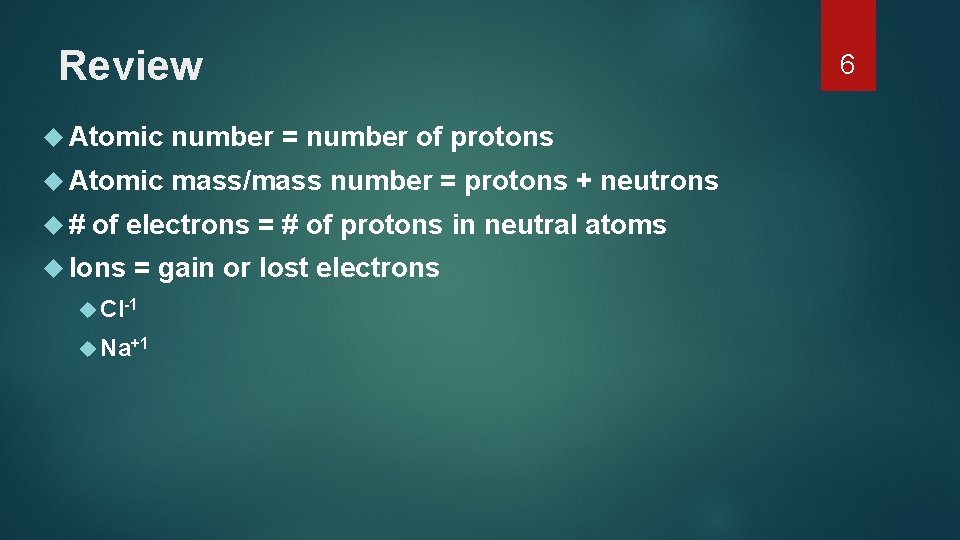 Review Atomic number = number of protons Atomic mass/mass number = protons + neutrons Review Atomic number = number of protons Atomic mass/mass number = protons + neutrons