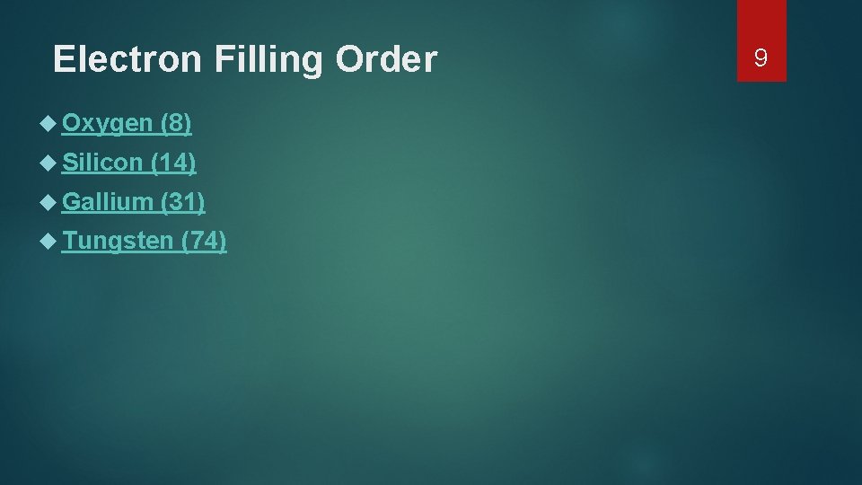 Electron Filling Order Oxygen Silicon (8) (14) Gallium (31) Tungsten (74) 9 Electron Filling Order Oxygen Silicon (8) (14) Gallium (31) Tungsten (74) 9