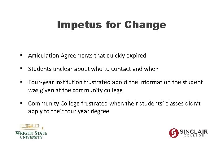 Impetus for Change § Articulation Agreements that quickly expired § Students unclear about who