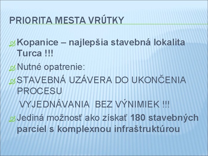 PRIORITA MESTA VRÚTKY Kopanice – najlepšia stavebná lokalita Turca !!! Nutné opatrenie: STAVEBNÁ UZÁVERA