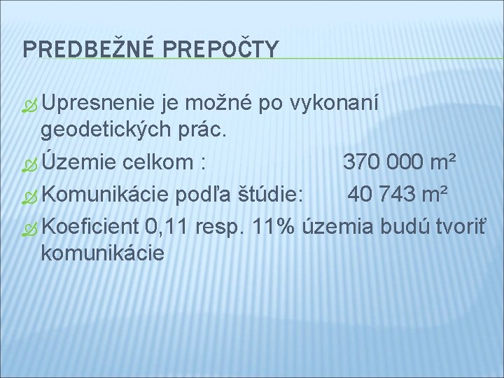 PREDBEŽNÉ PREPOČTY Upresnenie je možné po vykonaní geodetických prác. Územie celkom : 370 000