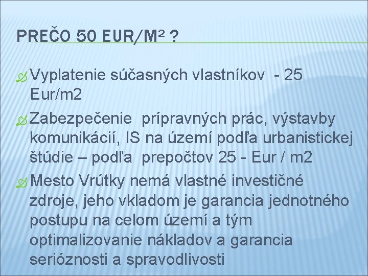 PREČO 50 EUR/M² ? Vyplatenie súčasných vlastníkov - 25 Eur/m 2 Zabezpečenie prípravných prác,