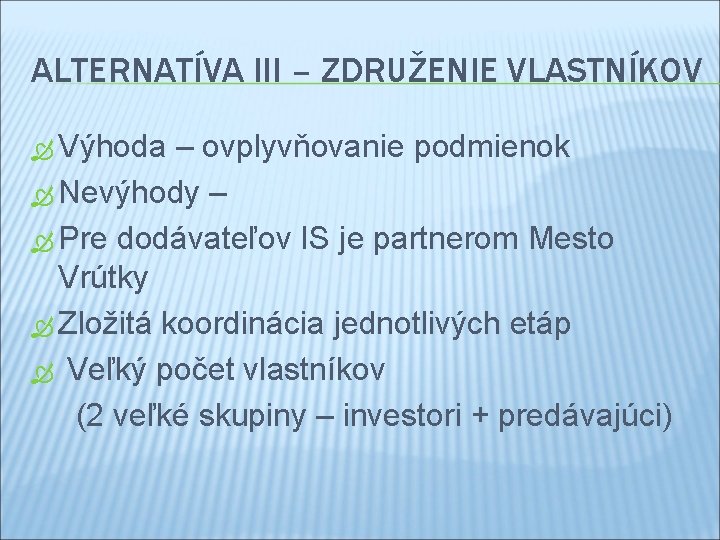 ALTERNATÍVA III – ZDRUŽENIE VLASTNÍKOV Výhoda – ovplyvňovanie podmienok Nevýhody – Pre dodávateľov IS