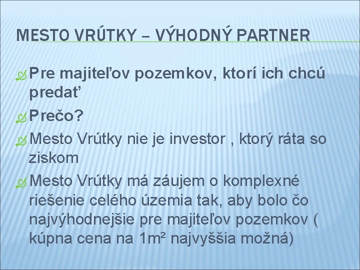 MESTO VRÚTKY – VÝHODNÝ PARTNER Pre majiteľov pozemkov, ktorí ich chcú predať Prečo? Mesto