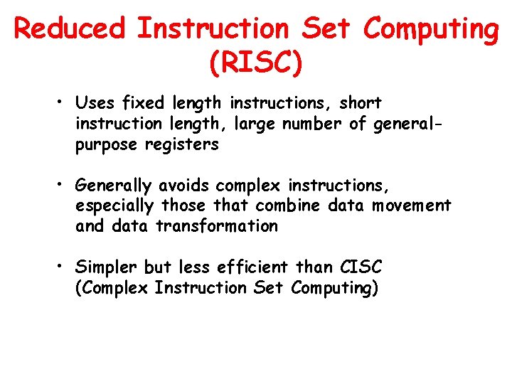 Reduced Instruction Set Computing (RISC) • Uses fixed length instructions, short instruction length, large