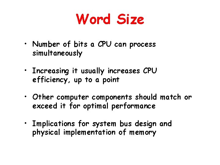 Word Size • Number of bits a CPU can process simultaneously • Increasing it