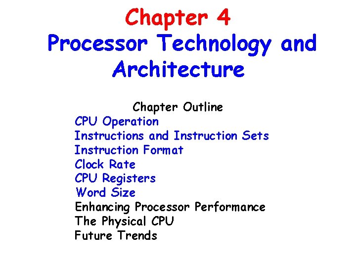 Chapter 4 Processor Technology and Architecture Chapter Outline CPU Operation Instructions and Instruction Sets