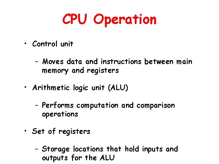 CPU Operation • Control unit – Moves data and instructions between main memory and