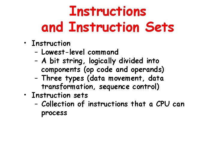 Instructions and Instruction Sets • Instruction – Lowest-level command – A bit string, logically
