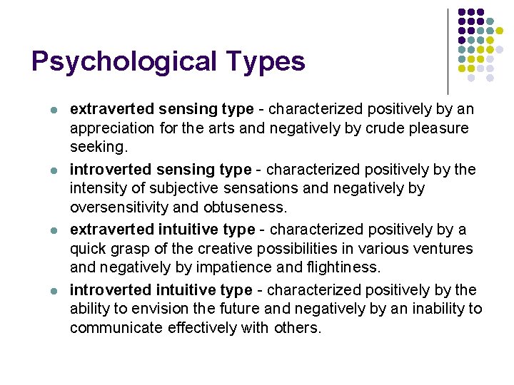 Psychological Types l l extraverted sensing type - characterized positively by an appreciation for