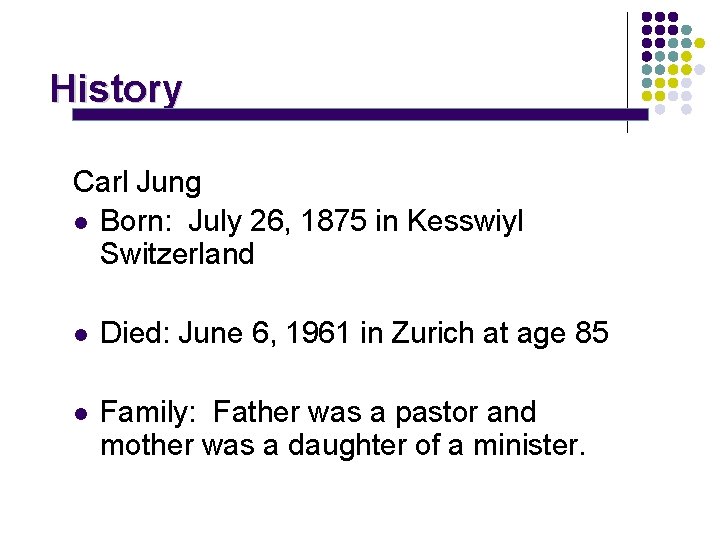 History Carl Jung l Born: July 26, 1875 in Kesswiyl Switzerland l Died: June