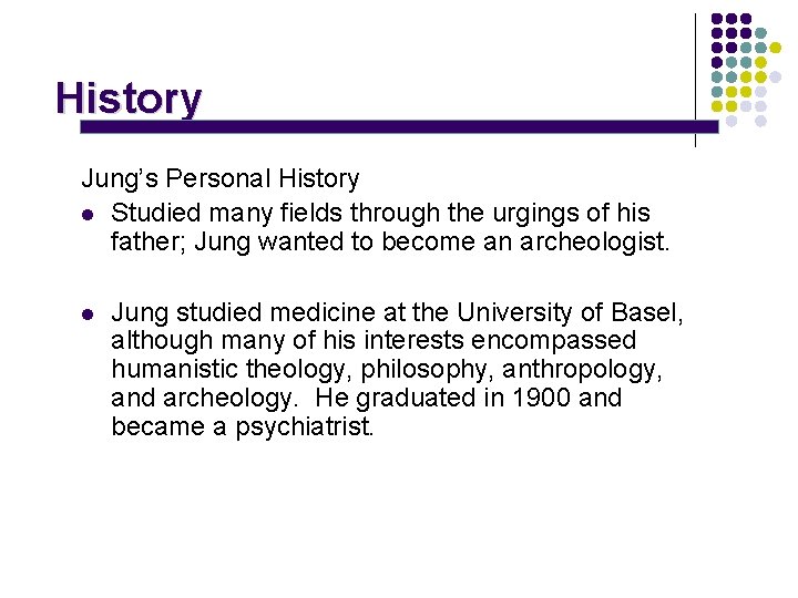 History Jung’s Personal History l Studied many fields through the urgings of his father;