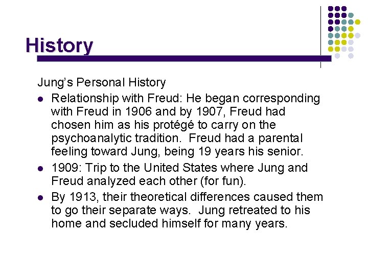 History Jung’s Personal History l Relationship with Freud: He began corresponding with Freud in