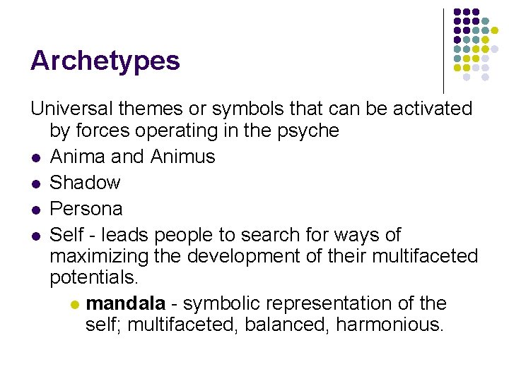 Archetypes Universal themes or symbols that can be activated by forces operating in the