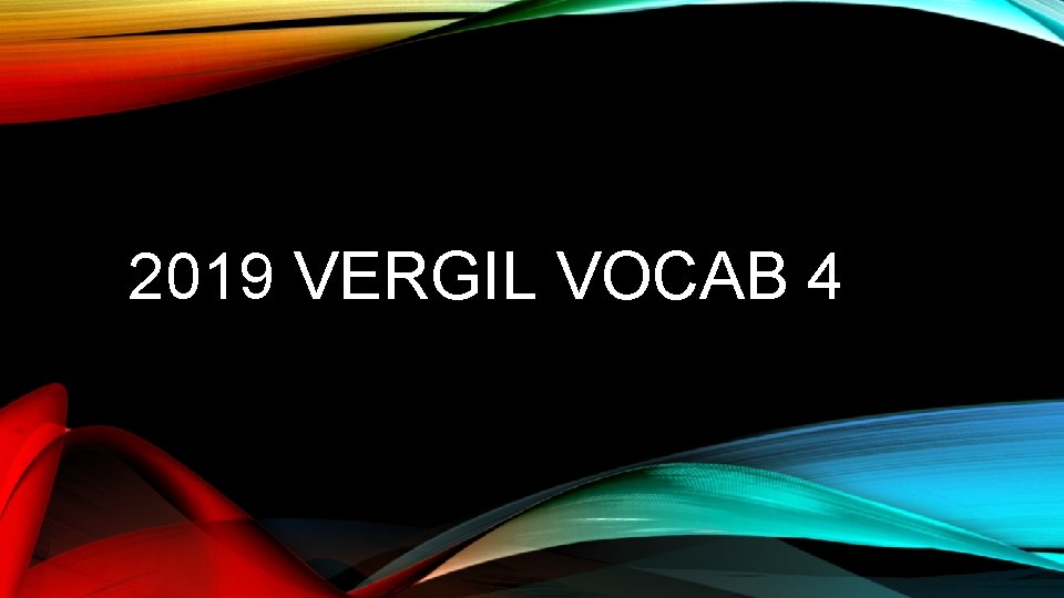 2019 VERGIL VOCAB 4 