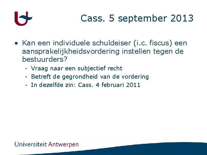 Cass. 5 september 2013 • Kan een individuele schuldeiser (i. c. fiscus) een aansprakelijkheidsvordering