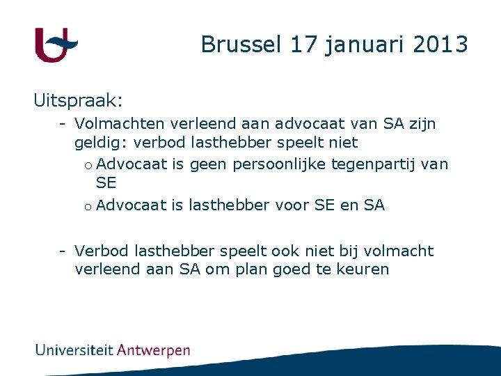 Brussel 17 januari 2013 Uitspraak: - Volmachten verleend aan advocaat van SA zijn geldig: