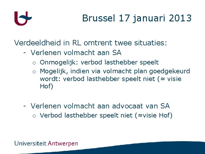 Brussel 17 januari 2013 Verdeeldheid in RL omtrent twee situaties: - Verlenen volmacht aan