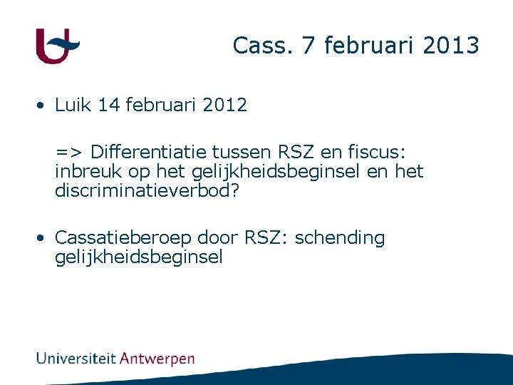 Cass. 7 februari 2013 • Luik 14 februari 2012 => Differentiatie tussen RSZ en