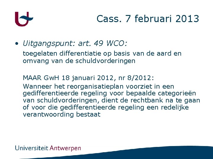 Cass. 7 februari 2013 • Uitgangspunt: art. 49 WCO: toegelaten differentiatie op basis van