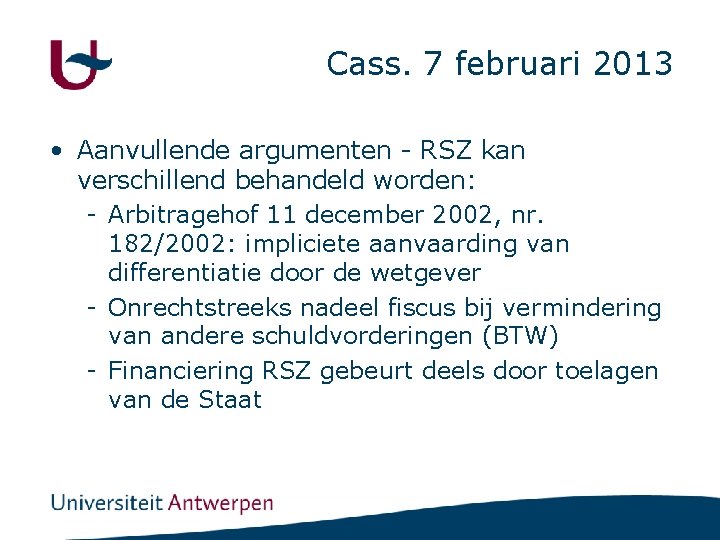 Cass. 7 februari 2013 • Aanvullende argumenten - RSZ kan verschillend behandeld worden: -