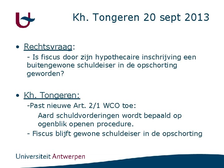 Kh. Tongeren 20 sept 2013 • Rechtsvraag: - Is fiscus door zijn hypothecaire inschrijving