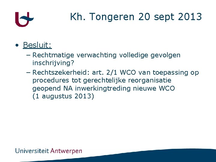 Kh. Tongeren 20 sept 2013 • Besluit: − Rechtmatige verwachting volledige gevolgen inschrijving? −