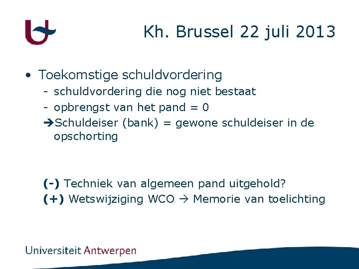 Kh. Brussel 22 juli 2013 • Toekomstige schuldvordering - schuldvordering die nog niet bestaat